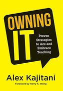 Owning it: Proven Strategies to ace and Embrace Teaching (Effective Teaching Strategies to Improve Classroom Management and Increase Teacher Empowerment) (en Inglés)