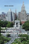 The Taming of new York's Washington Square: A Wild Civility