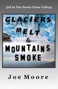 Glaciers Melt & Mountains Smoke (The Santa Claus Trilogy) (en Inglés)