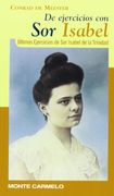 De ejercicios con Sor Isabel: Últimos ejercicios de Sor Isabel de la Trinidad (KARMEL)