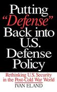 Putting Defense Back Into U. S. Defense Policy: Rethinking U. S. Security in the Post-Cold war World (en Inglés)