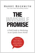 The Invisible Promise: A Field Guide to Marketing in an Upside-Down World (en Inglés)