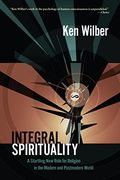 Integral Spirituality: A Startling new Role for Religion in the Modern and Postmodern World (en Inglés)