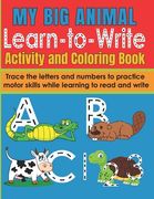 My Big Animal Learn to Write Activity and Coloring Book: Fun Letter and Number Tracing Workbook for Pre-School and Early Primary Children 2-6 Writing (en Inglés)