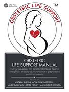 Obstetric Life Support Manual: Etiology, Prevention, and Treatment of Maternal Medical Emergencies and Cardiopulmonary Arrest in Pregnant and Postpartum Patients (en Inglés)