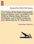 the works of the right honourable edmund burke. [vol. 4-8 edited until 1808 by walker king, bishop of rochester, and french laurence, and afterwards b (en Inglés)