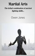 Martial Arts: The Lethal Combination Of Ancient Fighting Skills... (en Inglés)