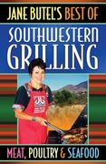 Jane Butel's Best of Southwestern Grilling Meat, Poultry and Fish (en Inglés)