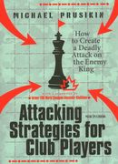 Attacking Strategies for Club Players: How to Create a Deadly Attack on the Enemy King (en Inglés)