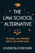 The Law School Alternative: The shorter, more affordable path to a law-related career (en Inglés)