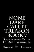 None Dare Call It Treason Book 7: Subversives Close To Our Presidents! (en Inglés)