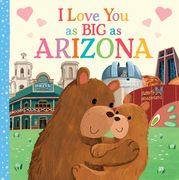 I Love you as big as Arizona: A Sweet Love Board Book for Toddlers With Baby Animals, the Perfect Shower Gift! 