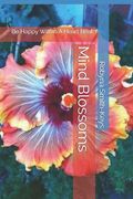 Mind Blossoms: Be Happy Within A Heart Beat (en Inglés)