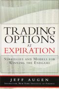 Trading Options at Expiration: Strategies and Models for Winning the Endgame (Paperback) 