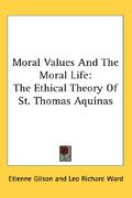 moral values and the moral life: the ethical theory of st. thomas aquinas (en Inglés)