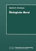 Ökologische Moral: Zur Kommunikativen Konstruktion und Rekonstruktion Umweltschützerischer Moralvorstellungen (en Alemán)