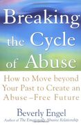 breaking the cycle of abuse,how to move beyond your past to create an abuse-free future (en Inglés)