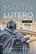 Antologia de Martin Lutero: Legado y Transcendencia. Una Vision Antologica.