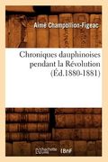 Chroniques Dauphinoises Pendant La Révolution (Éd.1880-1881) (en Francés)