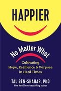 Happier no Matter What: Cultivating Hope, Resilience, and Purpose in Hard Times (en Inglés)