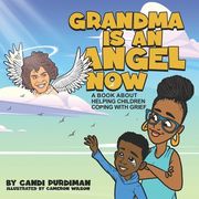 Grandma is An Angel Now: A Book About Helping Children Coping With Grief (en Inglés)