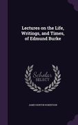 Lectures on the Life, Writings, and Times, of Edmund Burke (en Inglés)