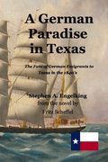 A German Paradise in Texas: The Fate of German Emigrants to Texas in the 1840's (en Inglés)
