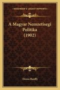 A Magyar Nemzetisegi Politika (1902) (en Húngaro)