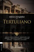 Obras Escogidas Tertuli SC: Apología contra gentiles. Exhortación a los Mártires. Virtud de la Paciencia. La oración cristiana. La respuesta a los