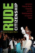 Rude Citizenship: Jamaican Popular Music, Copyright, and the Reverberations of Colonial Power (en Inglés)