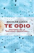 Te Odio Anatomia de la Sociedad Argentina