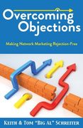 Overcoming Objections: Making Network Marketing Rejection-Free (en Inglés)