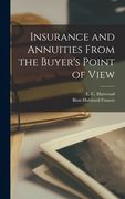 Insurance and Annuities From the Buyer's Point of View (en Inglés)