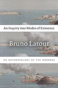 An Inquiry Into Modes of Existence: An Anthropology of the Moderns 