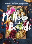 Platters and Boards: Beautiful, Casual Spreads for Every Occasion (en Inglés)