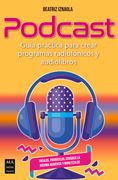 Podcast: Guía Práctica Para Crear Programas Radiofónicos Y Audiolibros