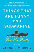 Things That are Funny on a Submarine but not Really: A Novel (en Inglés)