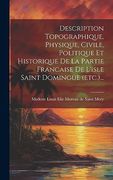 Description Topographique, Physique, Civile, Politique et Historique de la Partie Francaise de L'isle Saint Domingue (en Francés)