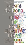 How to Have Creative Ideas: 62 Exercises to Develop the Mind (en Inglés)