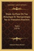 Etude Au Point De Vue Botanique Et Therapeutique Sur Le Fontainea Pancheri: Nobis (1870) (en Francés)