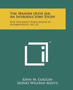 the spanish olive jar, an introductory study: yale university publications in anthropology, no. 62 (en Inglés)