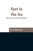 Fast in the Ice: Adventures in the Polar Regions (en Inglés)