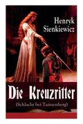 Die Kreuzritter (Schlacht bei Tannenberg): Staat des Deutschen Ordens (Historischer Roman) (en Alemán)