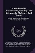 On Early English Pronunciation, With Especial Reference To Shakspere And Chaucer: Existing Dialectical As Compared With West Saxon Pronounciation