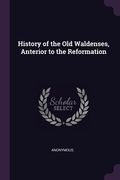 History of the Old Waldenses, Anterior to the Reformation (en Inglés)