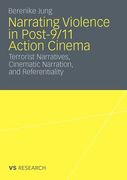 narrating violence in post-9/11 action cinema: terrorist narratives, cinematic narration, and referentiality