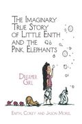 The Imaginary True Story of Little Enith and the Pink Elephants: Dreamer Girl