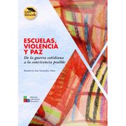 Escuelas, violencia y paz. De la guerra cotidiana a la convivencia posible
