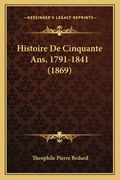 Histoire De Cinquante Ans, 1791-1841 (1869) (en Francés)