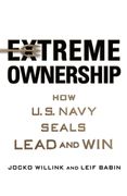 Extreme Ownership. How U.S. Navy Seals Lead and Win